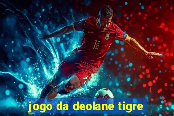 jogo da deolane tigre